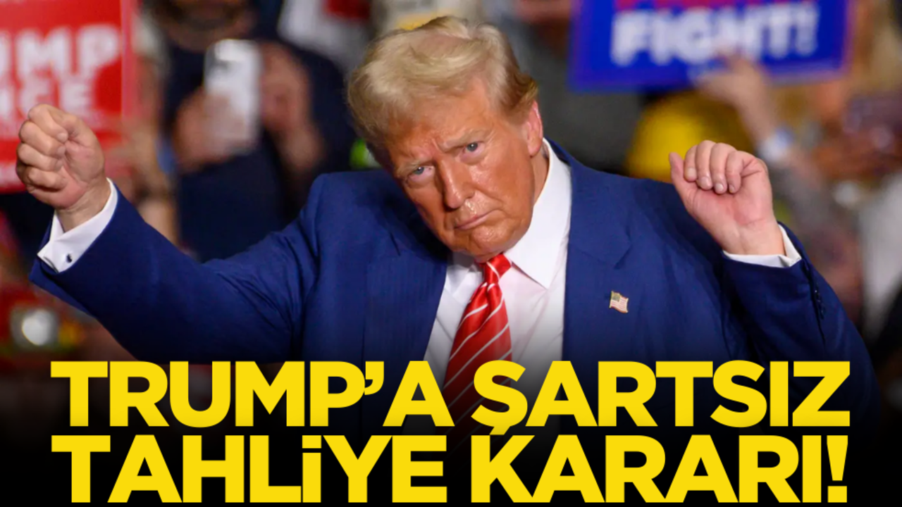 Trump'a şartsız tahliye kararı!