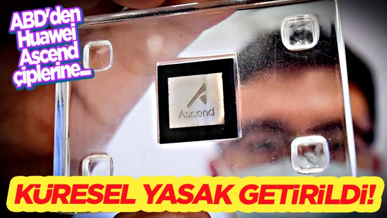 Çin'den Huawei'in Ascend çiplerinin kullanımını ihracat kontrolü! Yasaklandı!