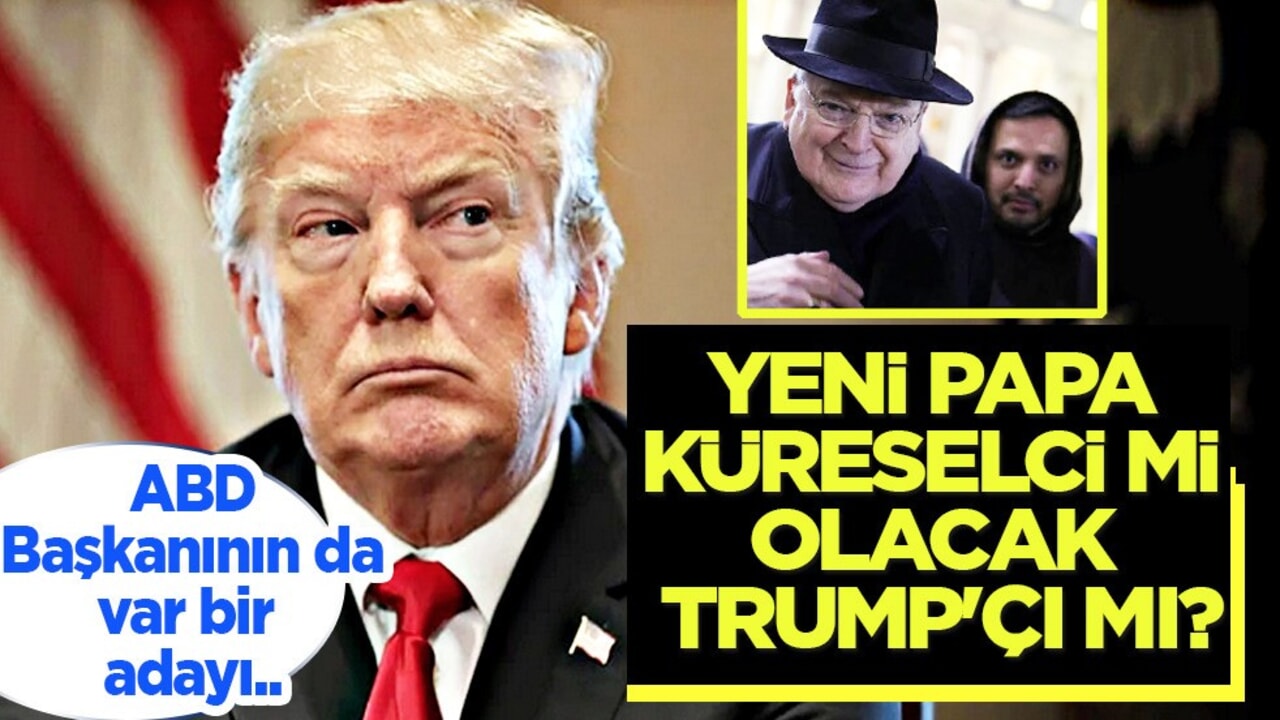 Trump'ın da var bir adayı: Yeni Papa küreselci mi olacak? Trump'çı mı?