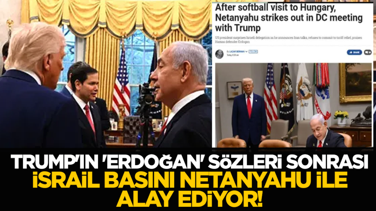 Trump'ın 'Erdoğan' sözleri sonrası İsrail basını Netanyahu ile alay ediyor!