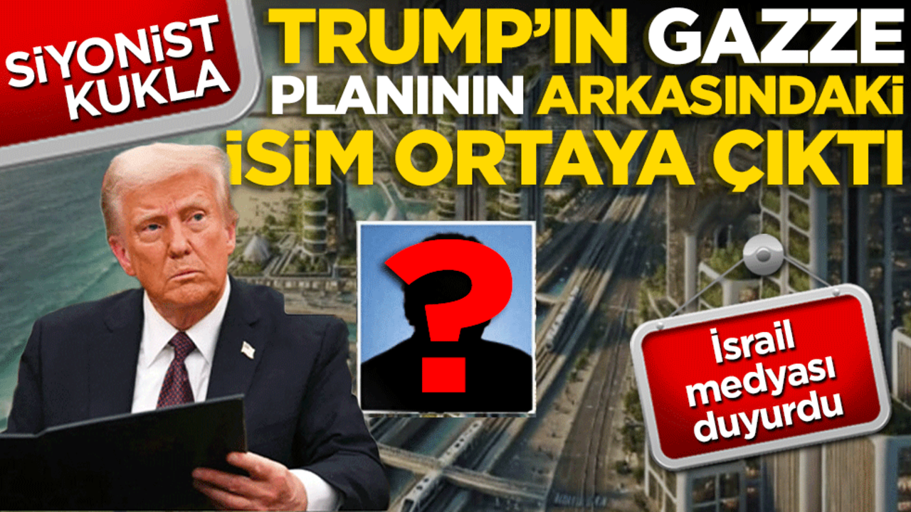Trump'ın Gazze planının arkasındaki isim belli oldu! İsrail medyası duyurdu