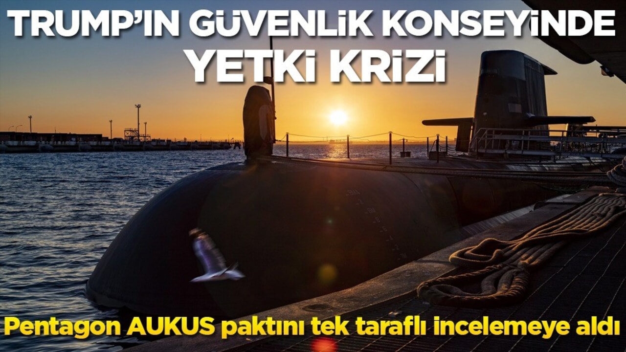 Trump’ın güvenlik konseyinde yetki krizi: Pentagon AUKUS paktını tek taraflı incelemeye aldı