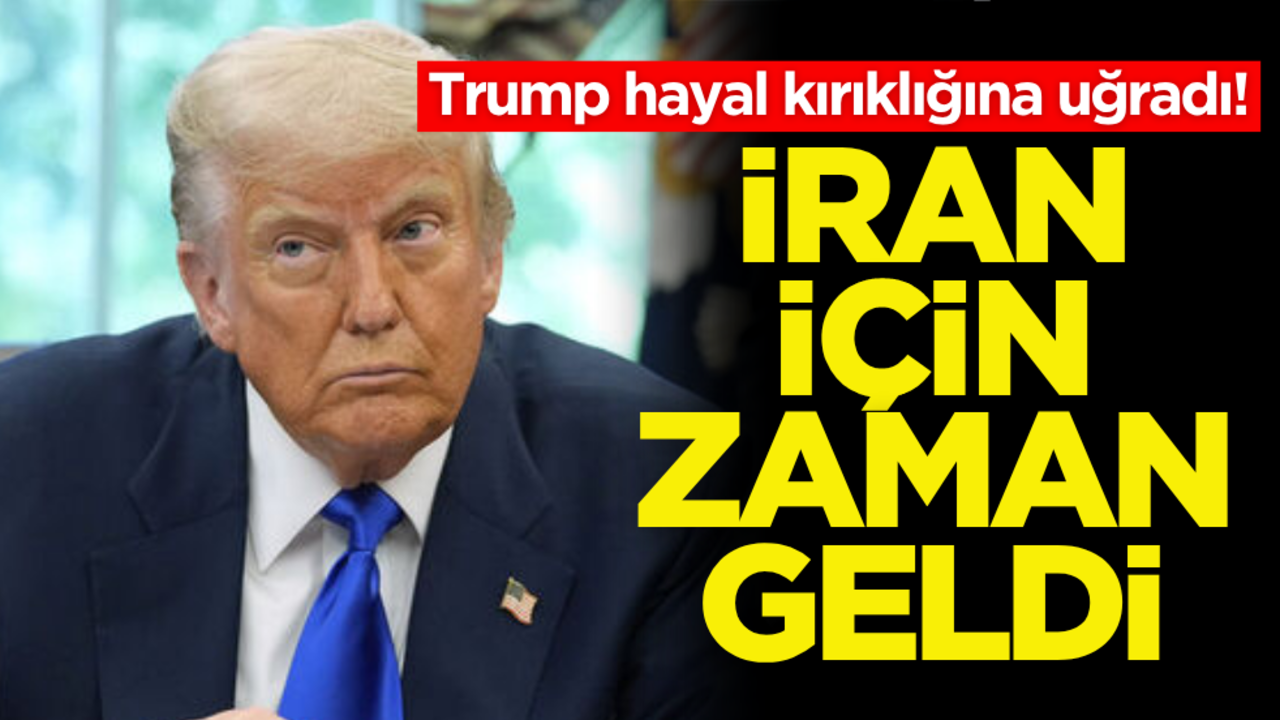 Trump’ın hayal kırıklığı! İran için zaman geldi