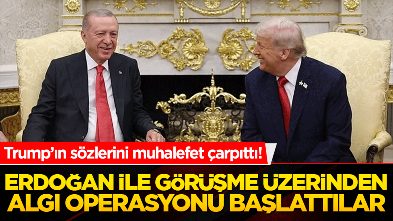 Trump’ın sözlerini muhalefet çarpıttı! Erdoğan ile görüşme üzerinden algı operasyonu başlattılar!