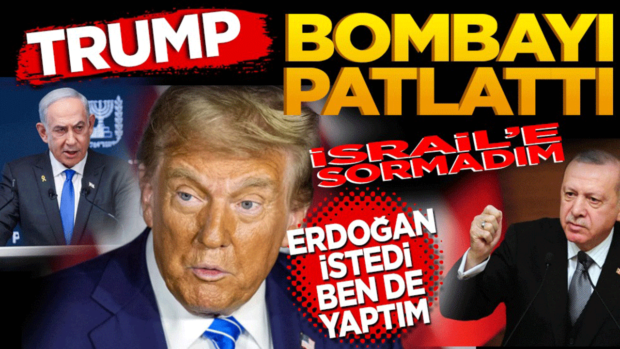 Trump bombayı patlattı! İsrail'e sormadım Erdoğan istedi ben de yaptım