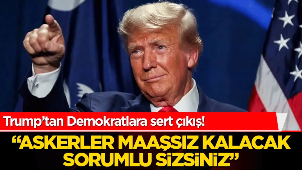 Trump’tan Demokratlara sert çıkış! "Askerler maaşsız kalacak, sorumlu sizsiniz"