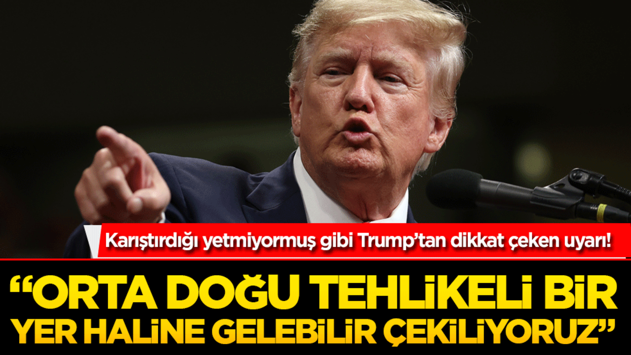 Trump’tan dikkat çeken uyarı! "Orta Doğu tehlikeli bir yer haline gelebilir"