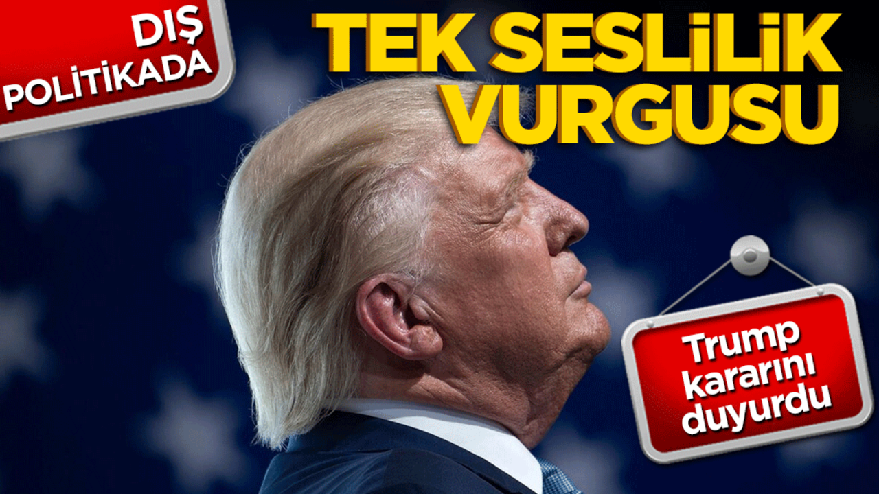 Trump’tan dış politikada tek sesliliği artıran kararname!
