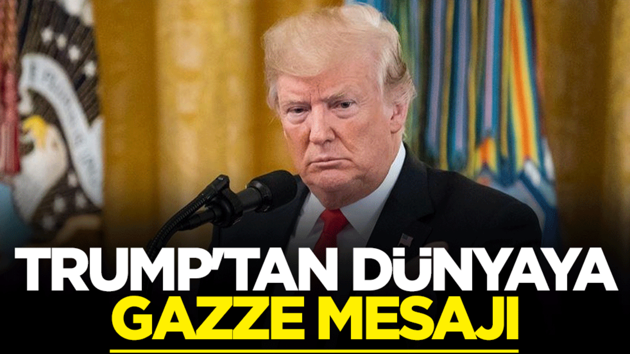Trump'tan dünyaya Gazze mesajı