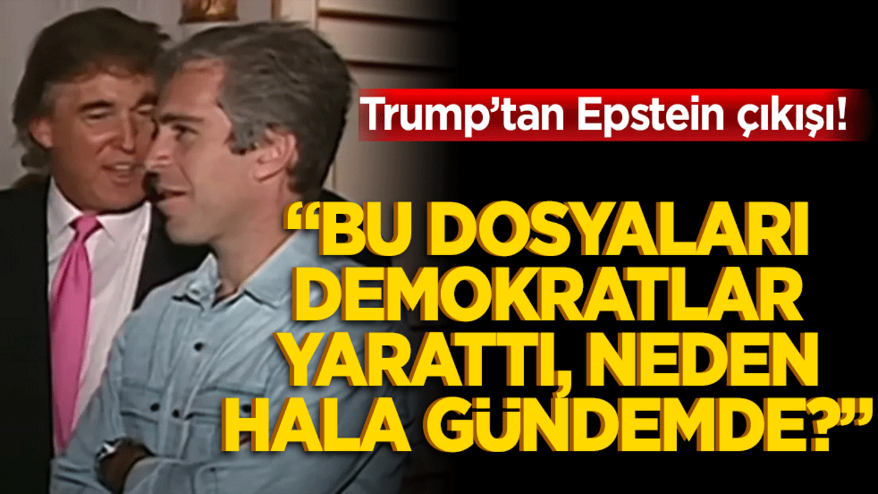Trump’tan Epstein çıkışı! "Bu dosyaları Demokratlar yarattı, neden hâlâ gündemde?"
