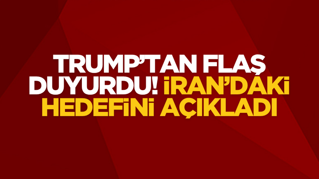 Trump’tan flaş duyurdu: İran’daki hedefini açıkladı!