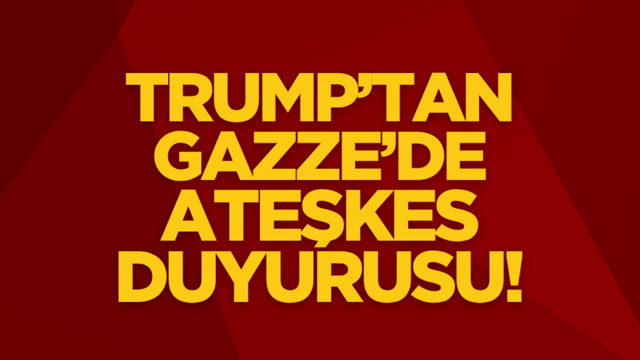 Trump’tan Gazze’de ateşkes duyurusu!