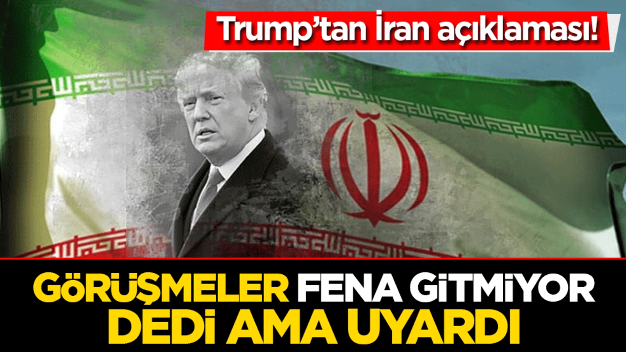Trump’tan İran açıklaması! Görüşmeler fena gitmiyor dedi ama uyardı