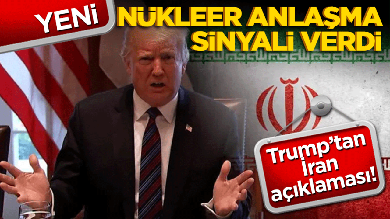 Trump’tan İran açıklaması! Yeni nükleer anlaşma sinyali verdi