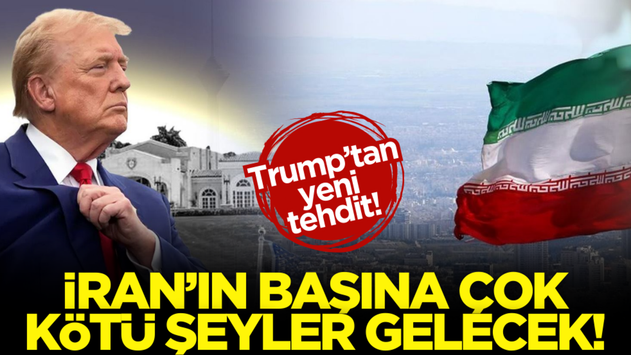 Trump’tan İran’a yeni tehdit: ‘Başına kötü şeylere gelecek’