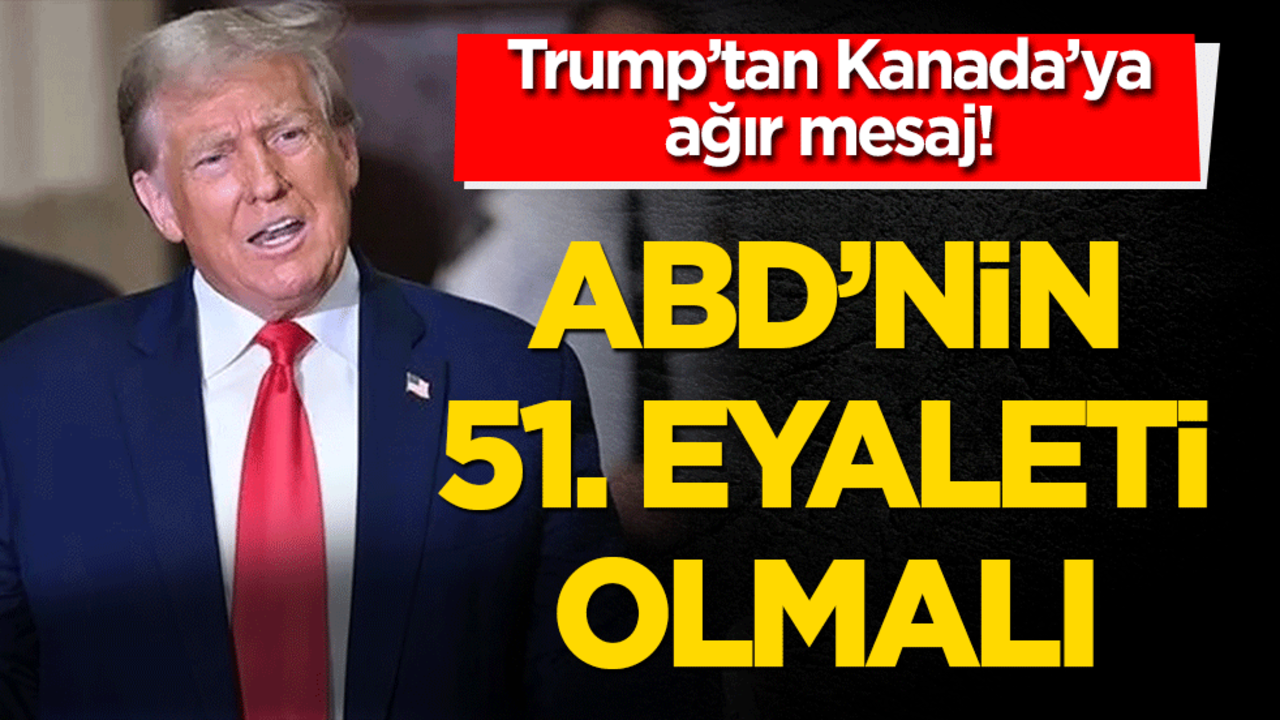Trump’tan Kanada’ya ağır mesaj! "ABD'nin 51. eyaleti olmalı"