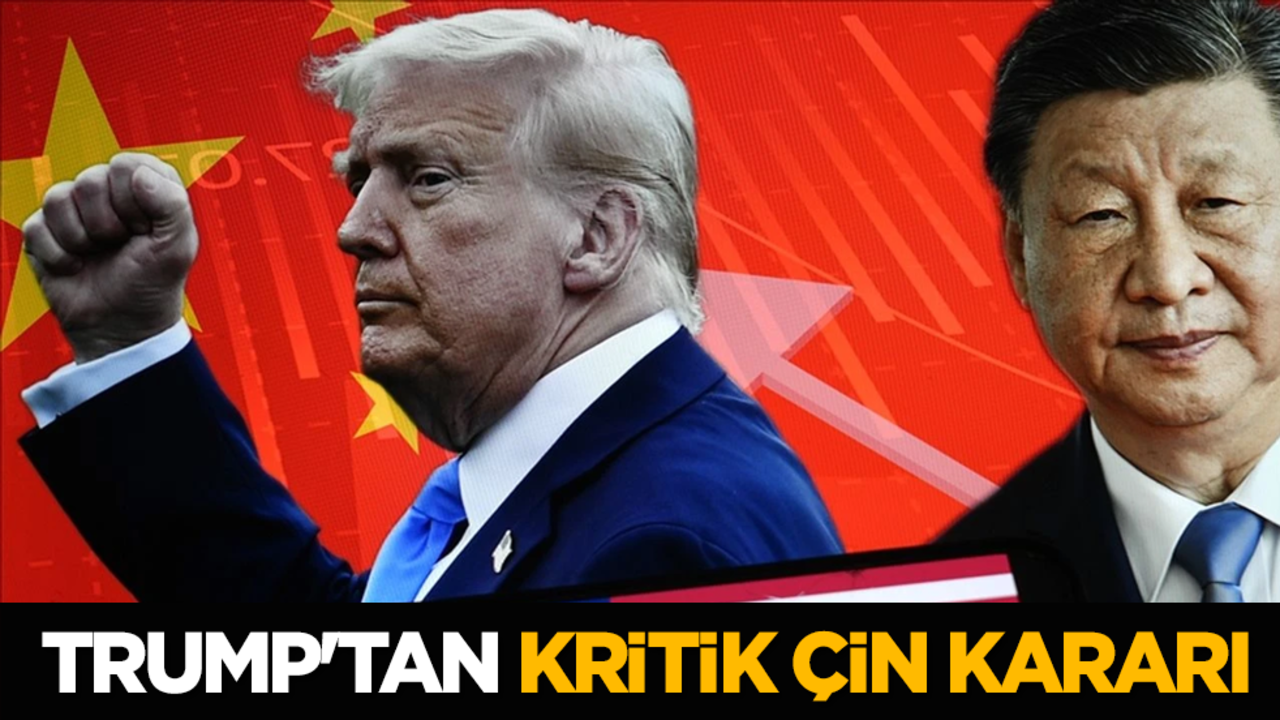 Trump'tan kritik Çin kararı