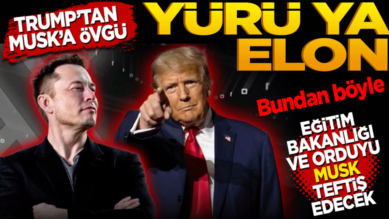 Trump’tan Musk’a övgü… Yürü ya Elon! Bundan böyle eğitim bakanlığı ve ordudaki usulsüzlükleri Musk teftiş edecek