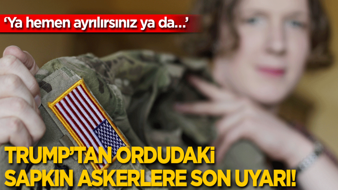 Trump'tan ordudaki sapkın askerlere son uyarı: ‘Ya hemen ayrılırsınız ya da…’