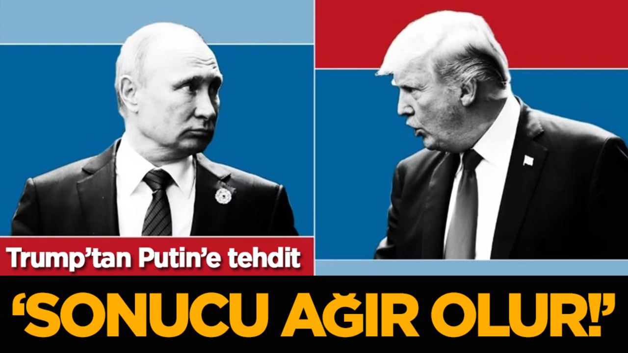 Trump’tan Putin’e tehdit: "Sonucu ağır olur!"