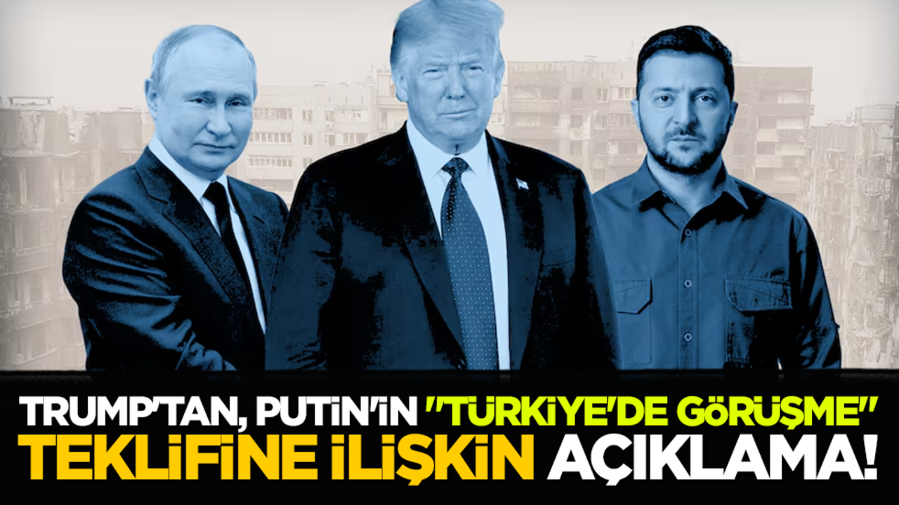Trump'tan, Putin'in "Türkiye'de görüşme" teklifine ilişkin açıklama!