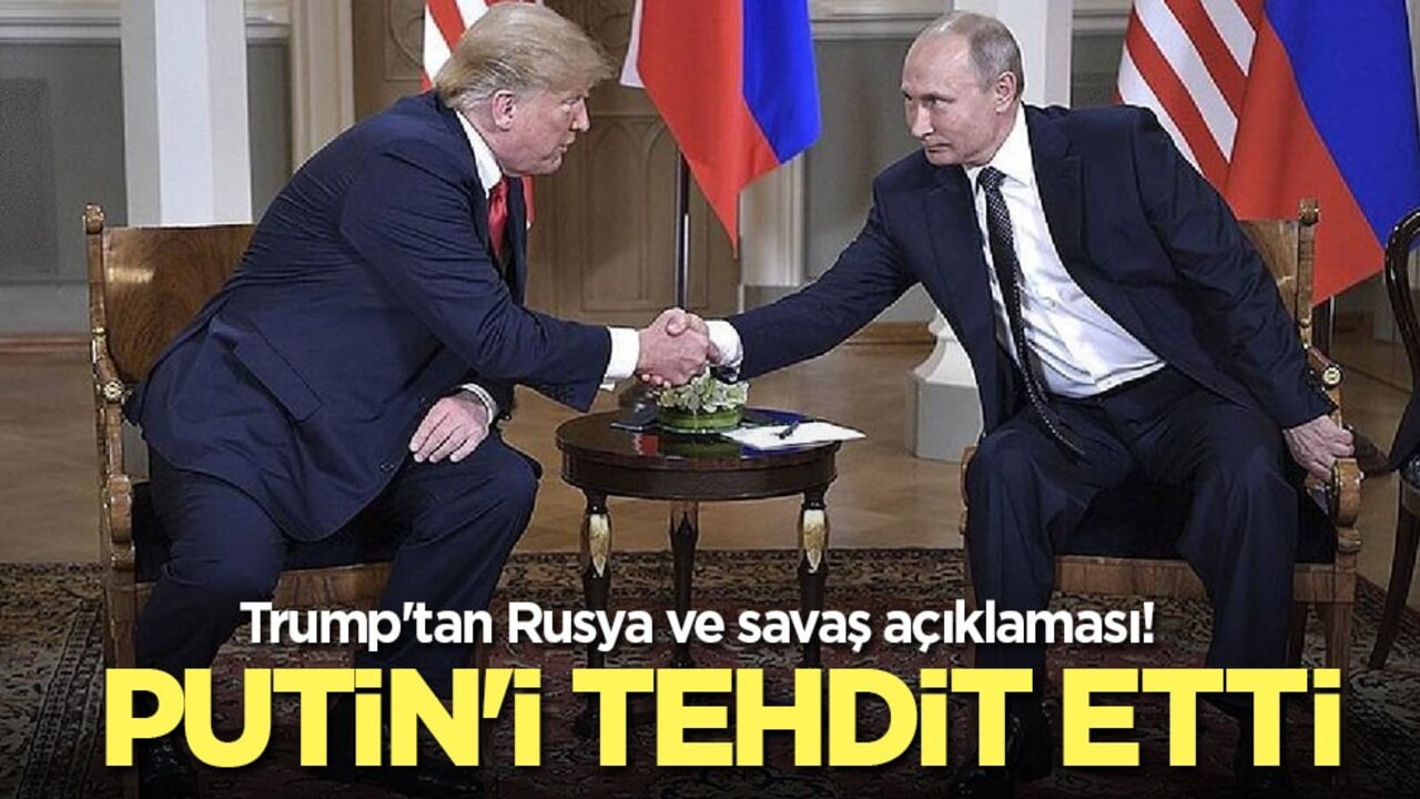 Trump'tan Rusya ve savaş açıklaması! Putin'i tehdit etti