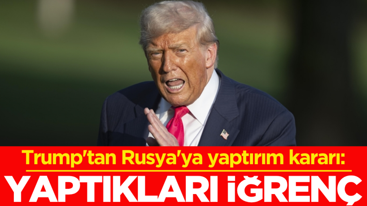 Trump'tan Rusya'ya yaptırım kararı: Yaptıkları iğrenç