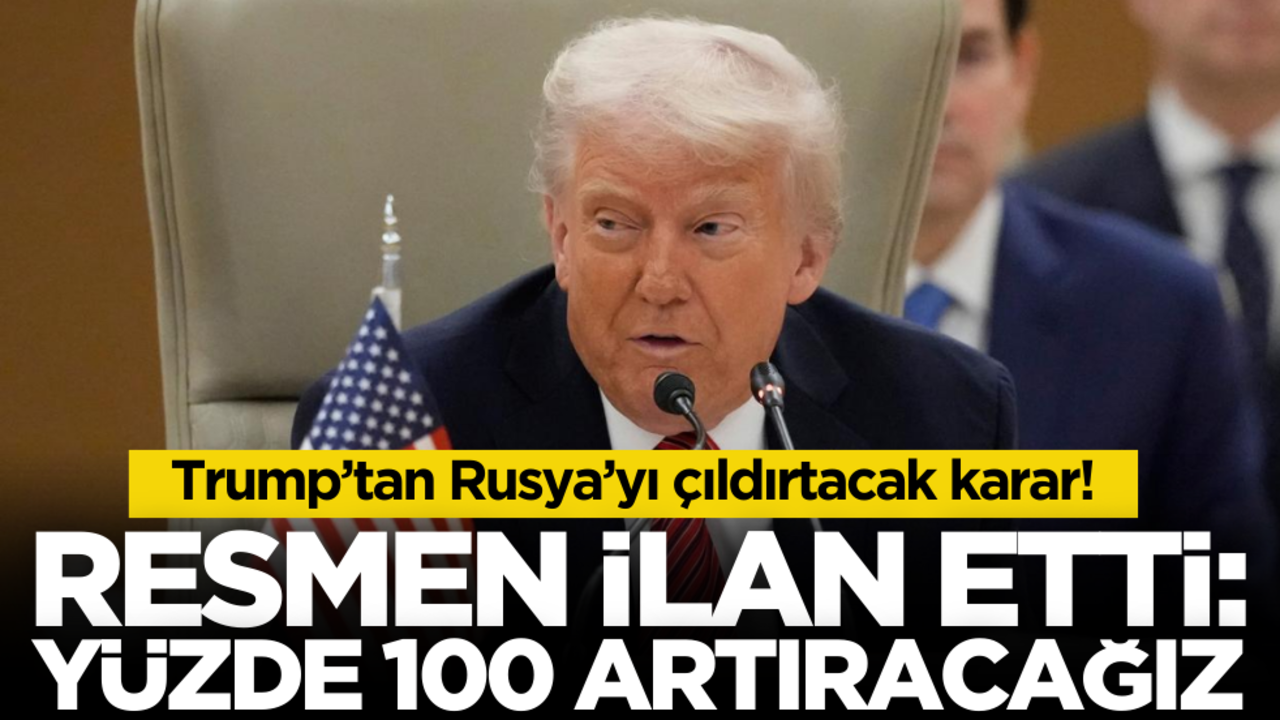 Trump’tan Rusya’yı çıldırtacak karar! Resmen ilan etti: yüzde 100 artıracağız!