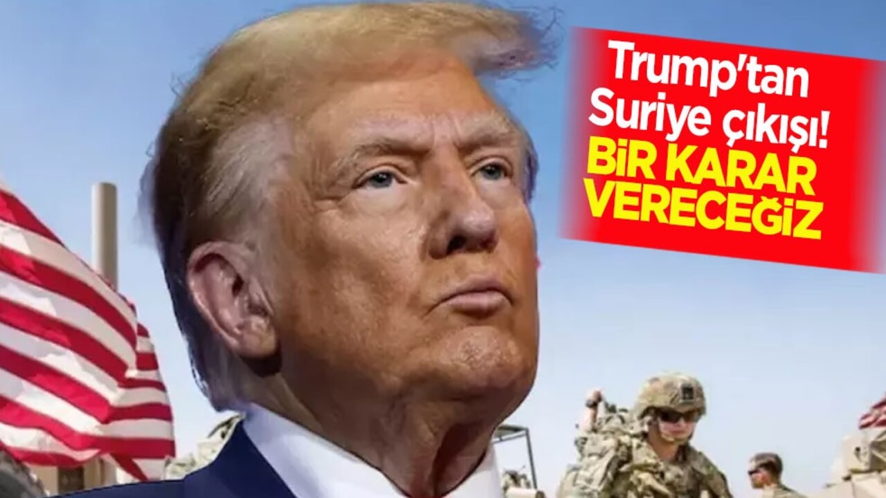 Trump'tan çok konuşulacak Suriye çıkışı: Karar vereceğiz diyerek ilan etti! Bilgi verecek! 