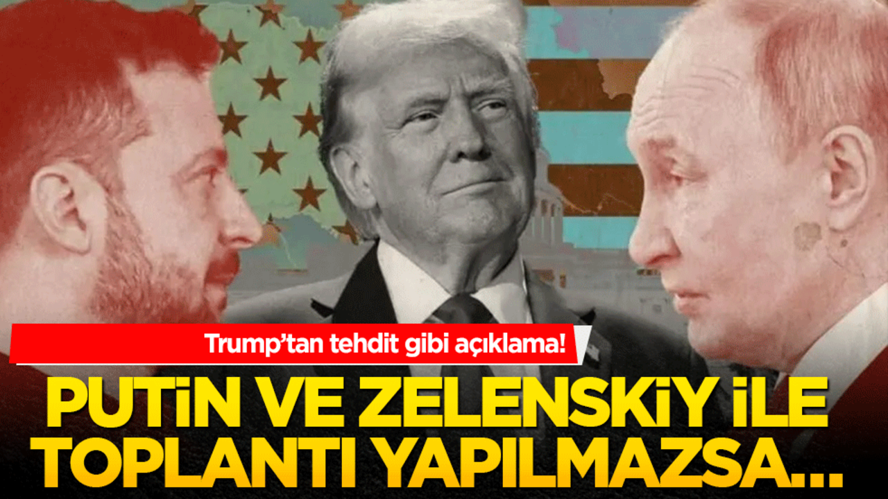 Trump’tan tehdit gibi açıklama! Putin ve Zelenskiy ile toplantı yapılmazsa…