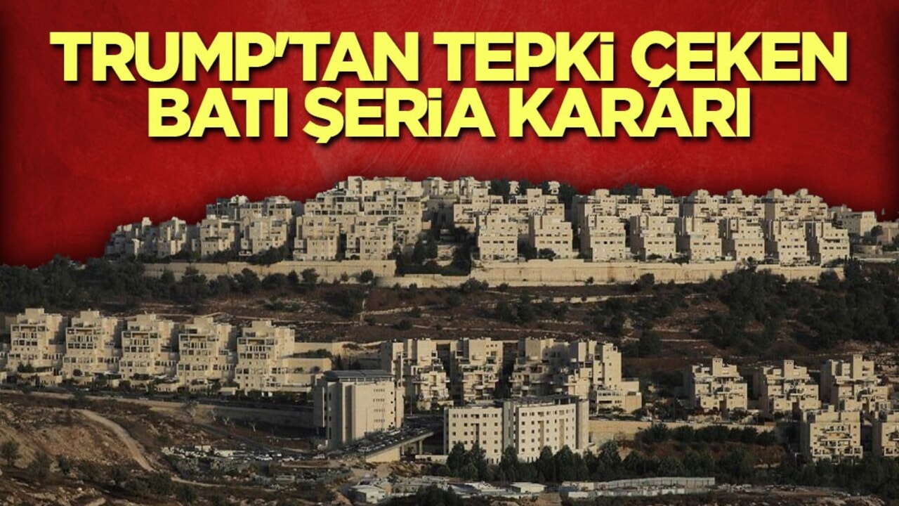 Trump'tan tepki çeken Batı Şeria kararı