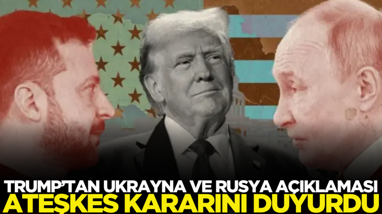 Trump’tan Ukrayna ve Rusya açıklaması: Ateşkes kararını duyurdu