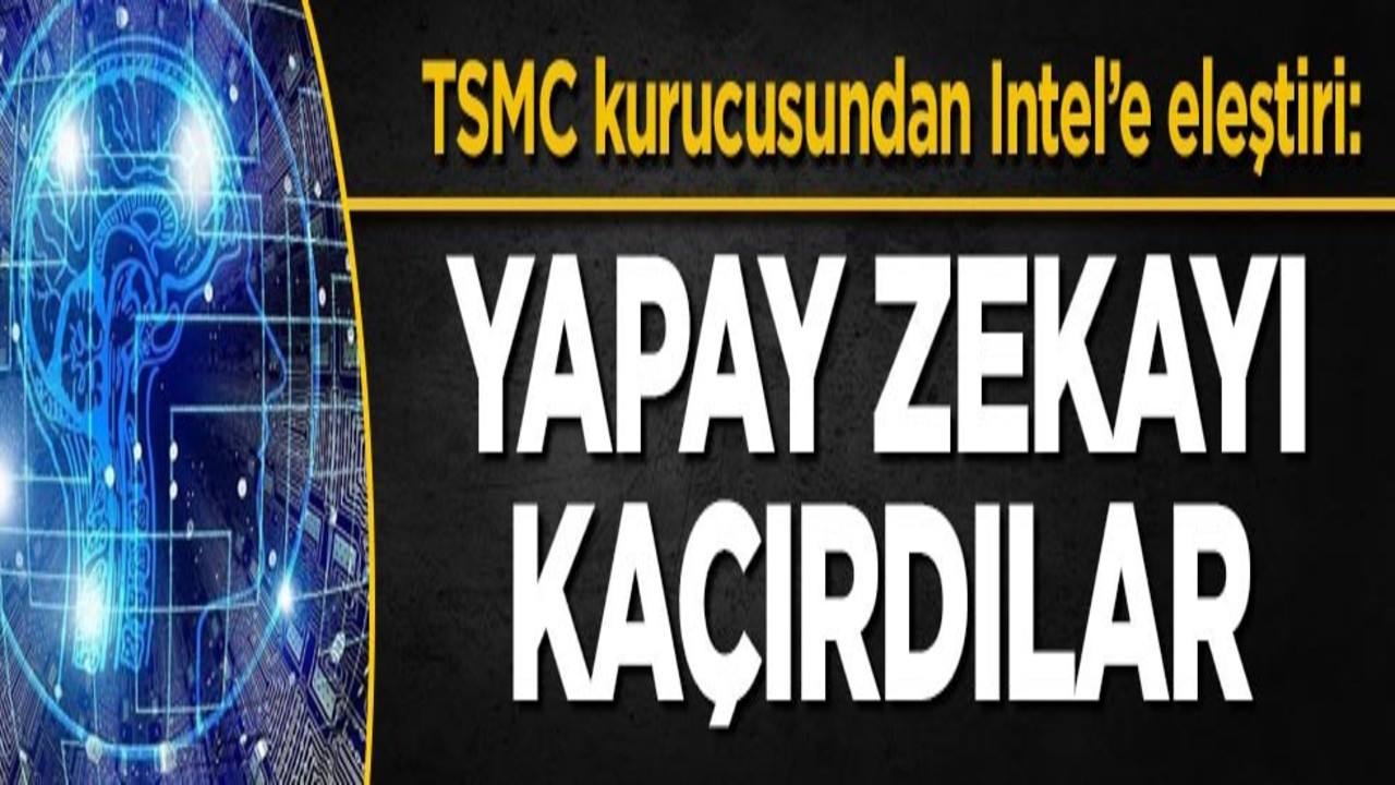 TSMC kurucusundan Intel’e eleştiri: Yapay zekayı kaçırdılar