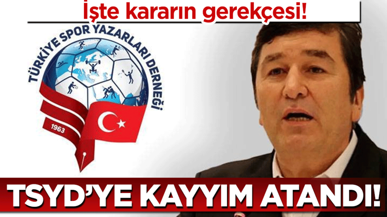 TSYD'ye kayyım atandı! İşte kararın gerekçesi!