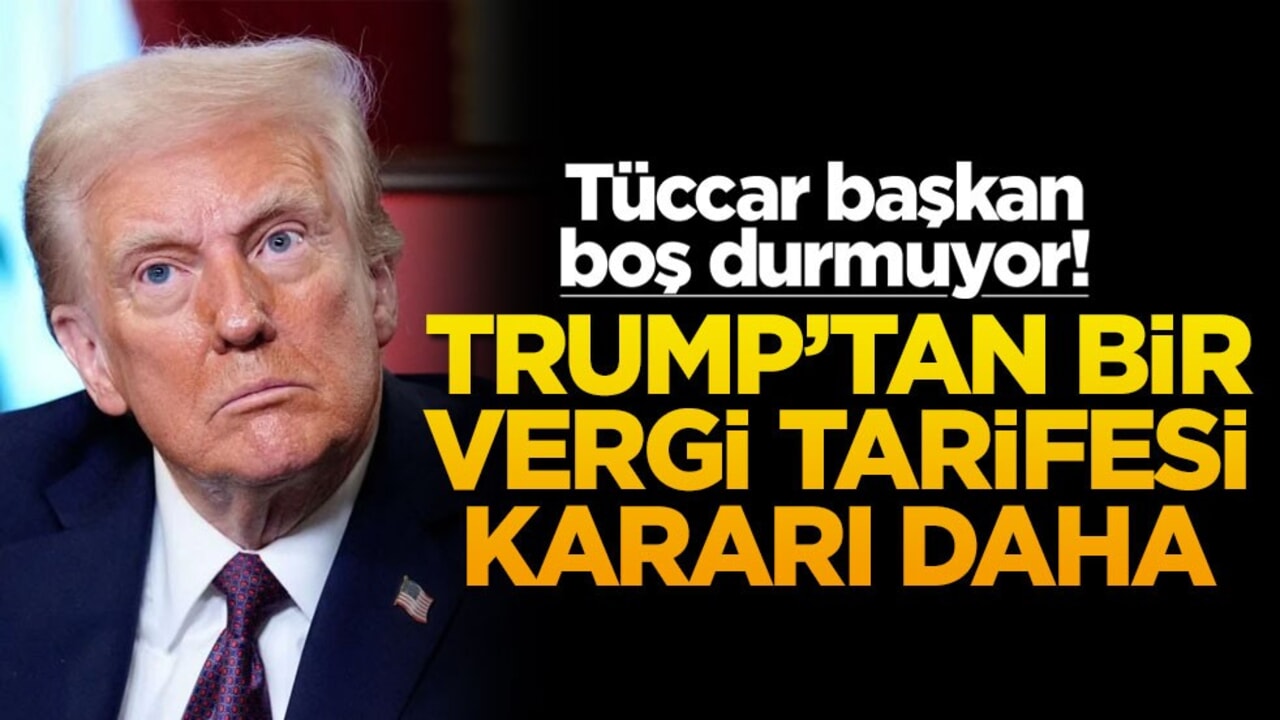 Tüccar başkan boş durmuyor! Trump'tan bir vergi tarifesi kararı daha