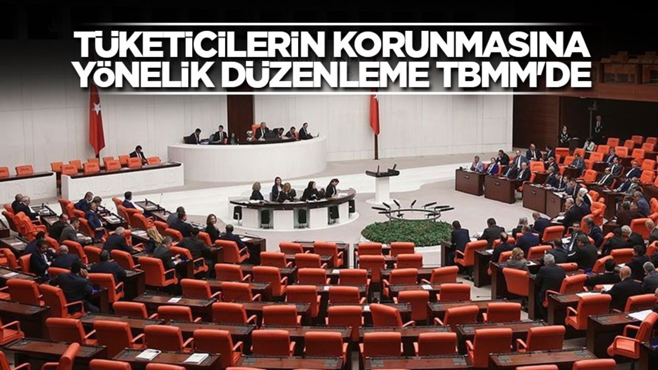 Tüketicilerin korunmasına yönelik düzenleme TBMM'de