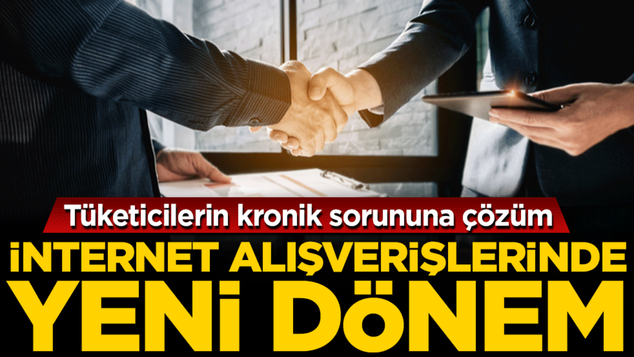 Tüketicilerin kronik sorununa çözüm: İnternet alışverişlerinde yeni dönem!