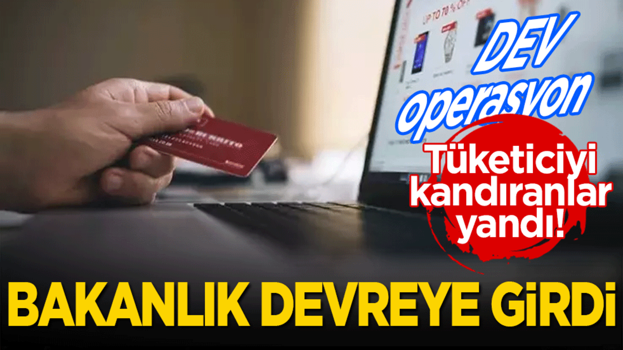 Tüketiciyi kandıranlar için dev operasyon! Bakanlık hızla harekete geçti