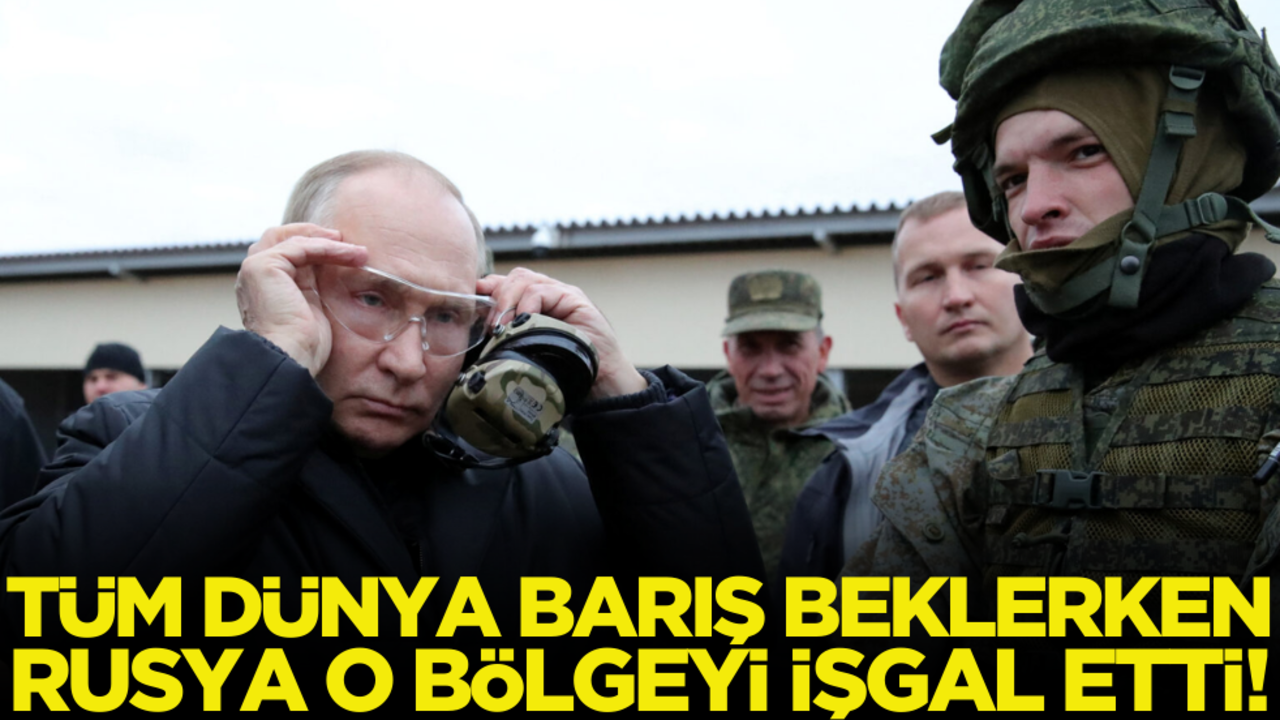 Tüm dünya barış beklerken Rusya o bölgeyi işgal etti!