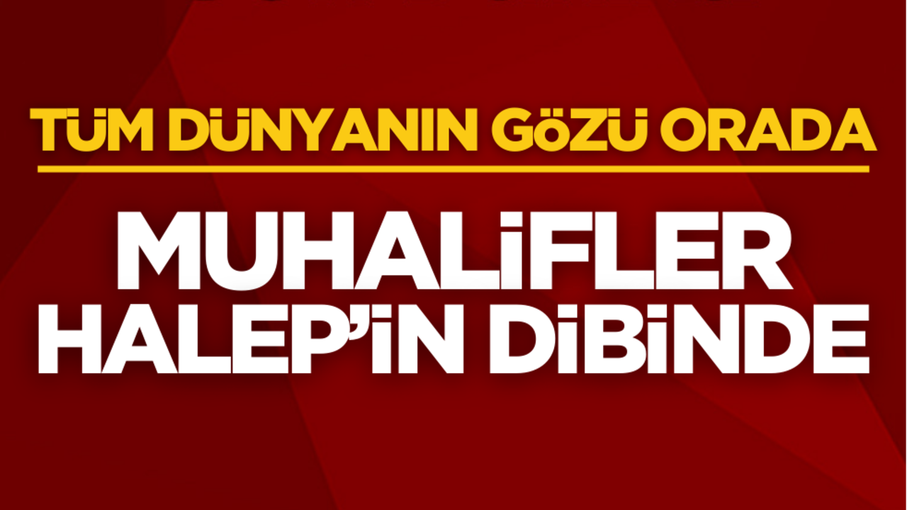 Tüm dünyanın gözü Halep’te! Muhalifler çok yaklaştı