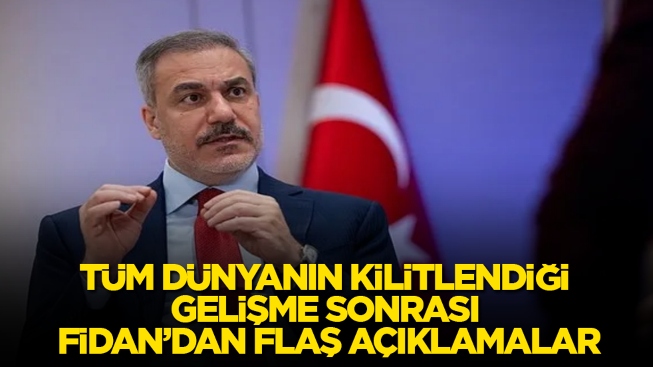 Tüm dünyanın kilitlendiği gelişme sonrası Hakan Fidan’dan flaş açıklamalar