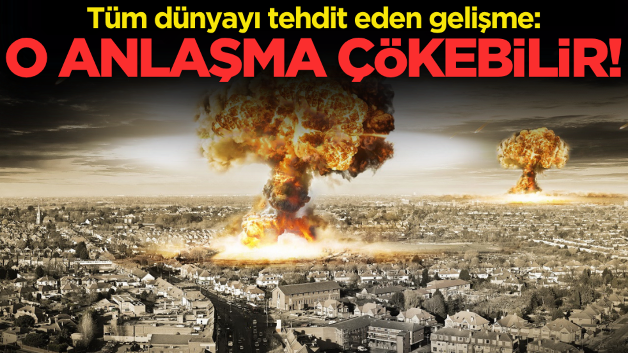 Tüm dünyayı tehdit eden gelişme: O anlaşma çökebilir