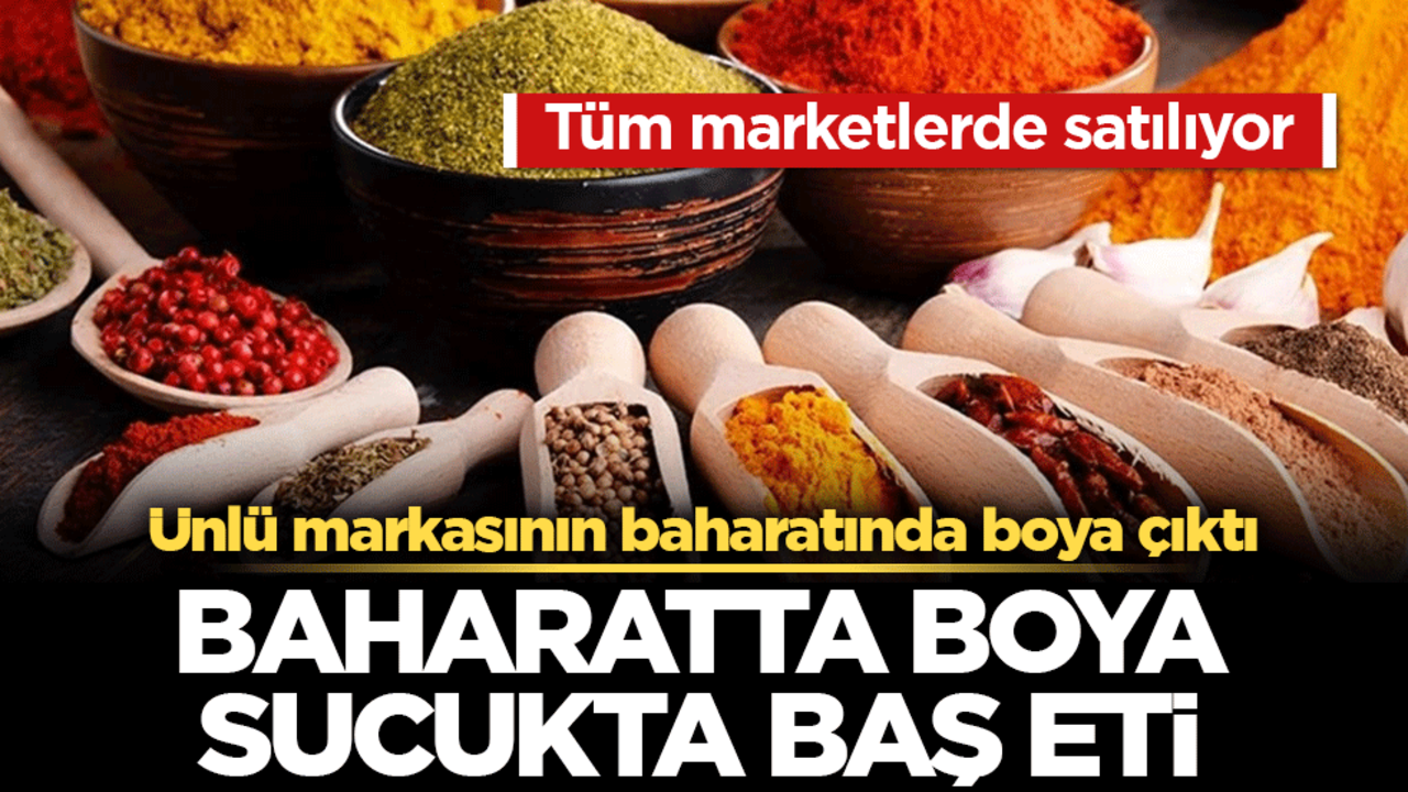 Tüm marketlerde satılıyor! Ünlü markasının baharatında boya çıktı