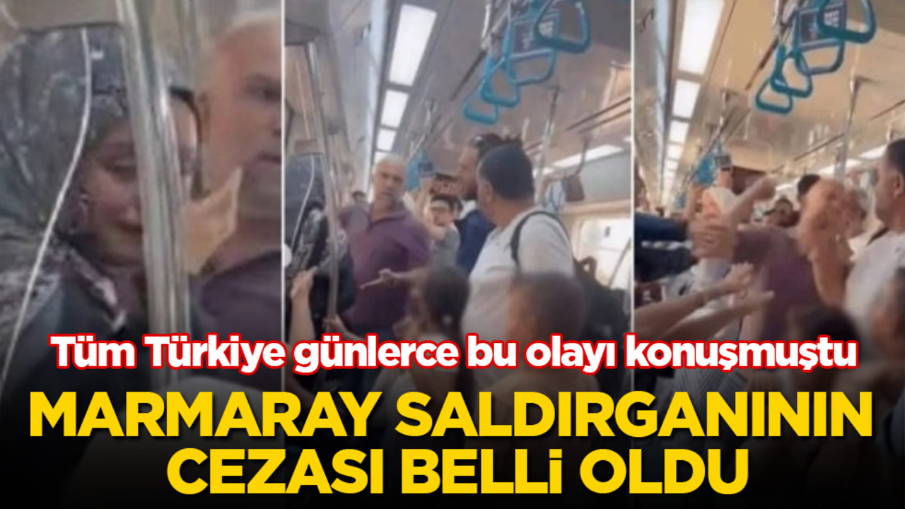 Tüm Türkiye günlerce bu olayı konuşmuştu! Marmaray saldırganının cezası belli oldu