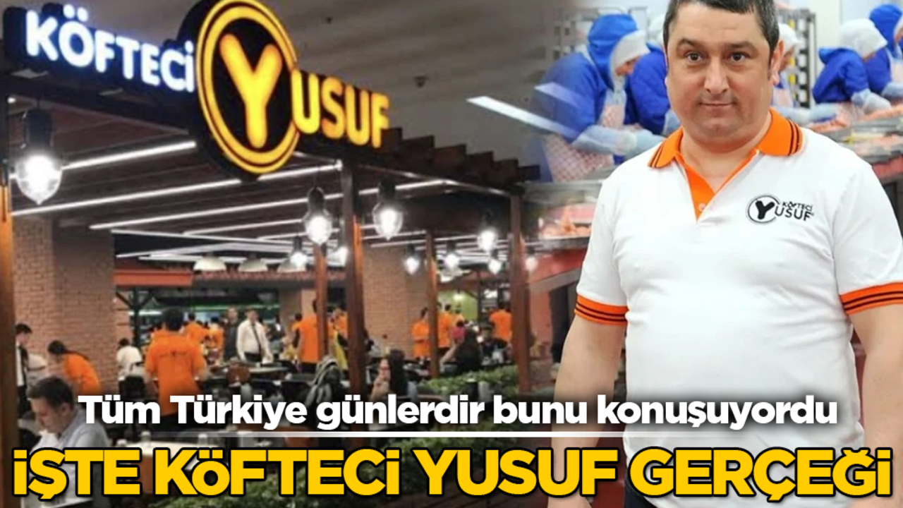 Tüm Türkiye günlerdir bunu konuşuyordu! İşte Köfteci Yusuf gerçeği