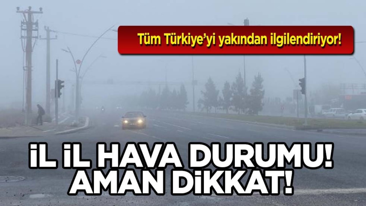 Tüm Türkiye’yi yakından ilgilendiriyor: Yoğun sis var! Göz gözü görmeyecek! İl il hava durumu!