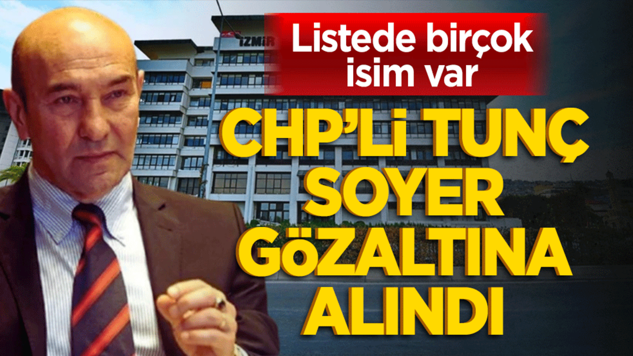 Tunç Soyer gözaltına alındı