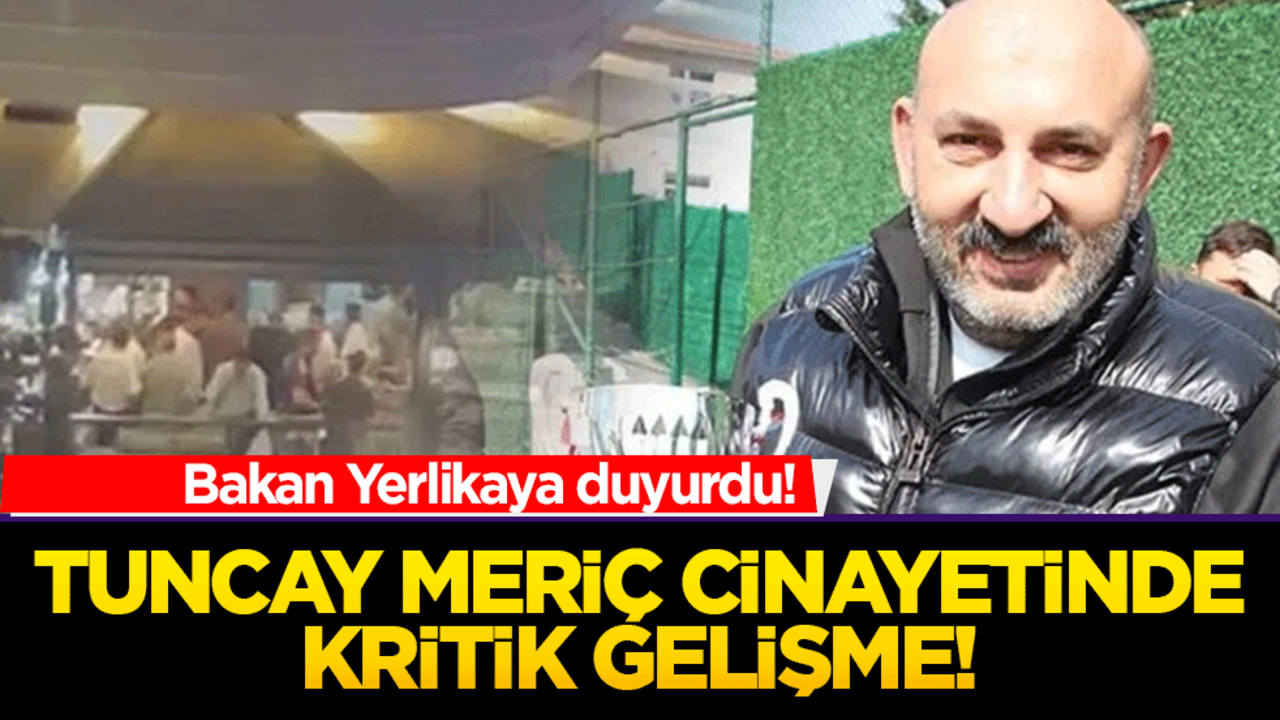 Tuncay Meriç Cinayetinde Kritik Gelişme! Katil Zanlısı Yakalandı