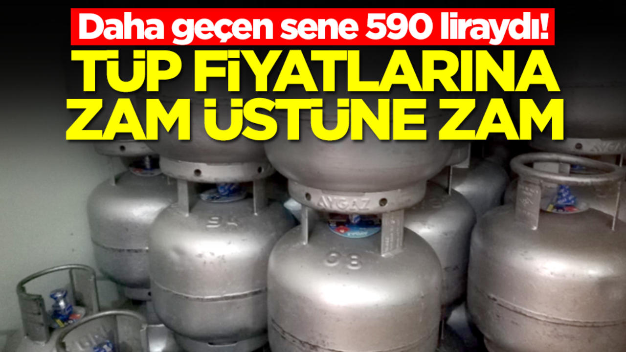 Tüp fiyatlarına zam üstüne zam! Daha geçen sene 590 liraydı