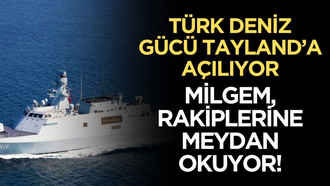 Türk deniz gücü Tayland’a açılıyor: MİLGEM, rakiplerine meydan okuyor!